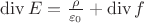 \operatorname{div} E = \frac{\rho}{{\varepsilon}_0} + \operatorname{div} f
