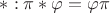 $\ast: \pi\ast\varphi = \varphi\pi$