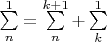 $\sum\limits_{n}^{1}=\sum\limits_{n}^{k+1}+\sum\limits_{k}^{1}$