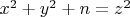 $x^2+y^2 + n =z^2$