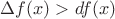 $\Delta f(x) > df(x)$