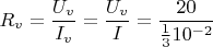 $R_v=\dfrac{U_v}{I_v}=\dfrac{U_v}{I}=\dfrac{20}{\frac1 3{10^{-2}}}$