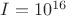 $I=10^{16}$
