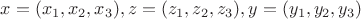 $x= (x_1,x_2,x_3), z=(z_1,z_2,z_3), y=(y_1,y_2,y_3)$