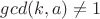 $gcd(k,a)\ne 1$