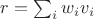 $r = \sum_i w_i v_i$
