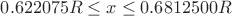 $0.622075 R \le x \le 0.6812500 R$