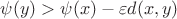 $\psi(y)>\psi(x)-\varepsilon d(x,y)$