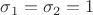 $\sigma_1=\sigma_2=1$