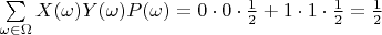 $\sum\limits_{\omega \in \Omega} X(\omega)Y(\omega)P(\omega) = 0 \cdot 0 \cdot \frac{1}{2} + 1 \cdot 1 \cdot \frac{1}{2} = \frac{1}{2}$
