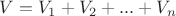 $V=V_1+V_2+...+V_n$