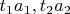 $t_1a_1,t_2a_2$