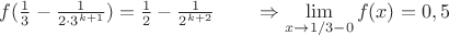 $f(\frac13-\frac1{2\cdot3^{k+1}})=\frac12-\frac1{2^{k+2}}\qquad\Rightarrow\lim\limits_{x\to1/3-0}f(x)=0,5$