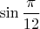 $\sin\dfrac{\pi}{12}$