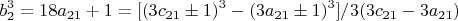 $$b_2^3=18a_{21} +1=[(3c_{21}\pm1)^3-(3a_{21}\pm1)^3]/3(3c_{21}-3a_{21})$$