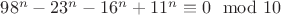 $98^n-23^n-16^n+11^n\equiv 0 \mod 10$
