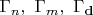 $\Gamma_n, \ \Gamma_m, \ \Gamma_\mathbf{d}$