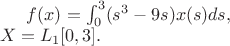 $f(x) = \int_0^3(s^3-9s)x(s)ds,\\
X=L_1[0,3].$