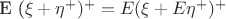 E (\xi + \eta^+)^+ = E (\xi + E \eta^+)^+