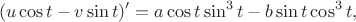 $$
(u \cos t - v \sin t)' = a\cos t \sin^3 t - b\sin t \cos^3 t,
$$