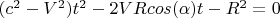 $(c^2-V^2)t^2-2VRcos(\alpha)t-R^2=0