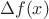 $$\Delta f(x)$$