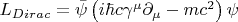 $     L_{Dirac}  = \bar \psi \left( {i\hbar c\gamma ^\mu  \partial _\mu   - mc^2 } \right)\psi   $