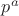 $ p^a $