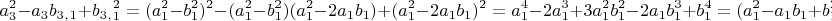 $$a_3^2-a_3b_3_,_1+b_3_,_1^2=(a_1^2-b_1^2)^2-(a_1^2-b_1^2)(a_1^2-2a_1b_1)+(a_1^2-2a_1b_1)^2=a_1^4-2a_1^3+3a_1^2b_1^2-2a_1b_1^3+b_1^4=(a_1^2-a_1b_1+b_1^2)^2$$
