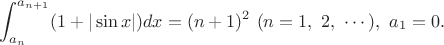 $$\int_{a_n}^{a_{n+1}} (1+|\sin x|)dx=(n+1)^2\ (n=1,\ 2,\ \cdots),\ a_1=0.
$$
