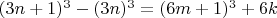 $(3n+1)^3-(3n)^3 = (6m+1)^3+6k$