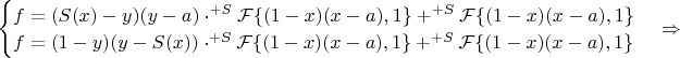 $\begin{cases}
f=(S(x)-y)(y-a)\cdot ^{+S}\mathcal{F}\{(1-x)(x-a),1\}+^{+S}\mathcal{F}\{(1-x)(x-a),1\}\\
f=(1-y)(y-S(x))\cdot ^{+S}\mathcal{F}\{(1-x)(x-a),1\}+^{+S}\mathcal{F}\{(1-x)(x-a),1\}
\end{cases} \Rightarrow $