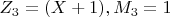 $ Z_3=(X+1), M_3=1 $