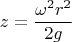 $$z = \frac{{\omega ^2 r^2 }}{{2g}}$$