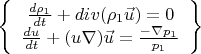 $\[
\left\{ {\begin{array}{*{20}c}
   {\frac{{d\rho _1 }}
{{dt}} + div(\rho _1 \vec u) = 0}  \\
   {\frac{{du_{} }}
{{dt}} + (u\nabla )\vec u = \frac{{ - \nabla p_1 }}
{{p_1 }}}  \\

 \end{array} } \right\}
\]
$