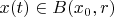 $x(t) \in B(x_0, r)$