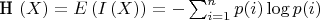 H \left( X \right) = E \left( I \left( X \right) \right) = -\sum_{i=1}^np(i)\log p(i)