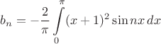 \[b_n =  - \frac{2}{\pi}\int\limits_0^\pi (x + 1)^2\sin nx\,dx\[