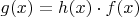 $g(x)=h(x)\cdot f(x)$