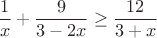 $$\frac 1x+\frac{9}{3-2x}\ge\frac{12}{3+x}$$