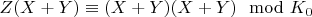 $Z(X + Y)\equiv(X + Y )(X + Y)\mod K_0$