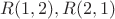 $R(1,2), R(2,1)$