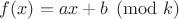 $f(x) = ax + b \pmod k$