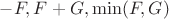 $-F, F+G, \min (F,G)$ $-F, F+G, \min (F,G)$
