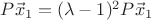 $P\vec x_1=(\lambda-1)^2P\vec x_1$
