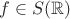 $f\in S(\mathbb R)$