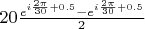 $20 \frac{e^{i\frac{2\pi}{30}+0.5}-e^{i\frac{2\pi}{30}+0.5}}{2}$
