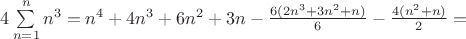 $4\sum\limits_{n=1}^n n^3 = n^4 + 4n^3 + 6n^2 + 3n - \frac{6(2n^3 + 3n^2 + n)}{6} - \frac{4(n^2 + n)}{2} =$