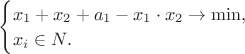 \begin{cases}x_1+x_2+a_1-x_1\cdot x_2 \rightarrow \min,\\x_i\in N.\end{cases}