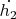 $\dot{h_2}$